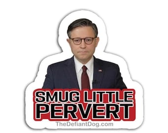 Smug Little Pervert Mike Johnson Political Humor Anti Trump Sticker Pack, Magnet, or Vinyl Decal Pack Bold Protest Magnet for Cars Laptops