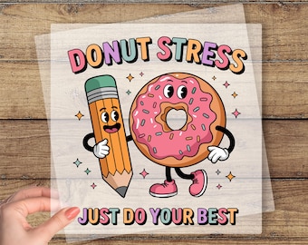 Donut Stress Just Do Your Best DTF Transfer, Teacher Test Day Ready To Press, Funny Teacher Graphic, State Testing DTF Print, Testing Day
