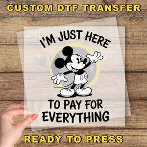 I&#39;m Just Here to Pay for Everything DTF Transfer, Disney Dad Dtf, Dad Mickey Dtf, Disney Family Trip Dtf, Funny Dad Print, Family Vacation