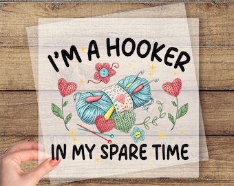I'm A Hooker In My Spare Time DTF Transfer, Crochet Ready To Press, Crocheting DTF, Crochet Lover Gift, Knitting Dtf Print, Knit Mom Gift