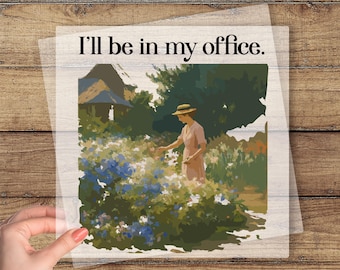 I'll Be In My Office Ready To Press, Gardening DTF Transfer, Funny Gardener Gift, Plant Mom DTF Print, Plant Lover Heat Press, Plant Lady