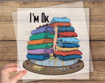 I'm Ok DTF Transfer, Funny Sewing Ready To Press, Sewing Lover Dtf, Quilting Dtf, Quilter Gift, Sewing Prints, Funny Heat Press Dtf