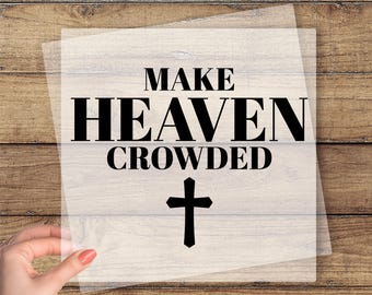 Make Heaven Crowded DTF Transfer, Inspirational Quote Ready To Press, Christian Dtf Print, Religious Heat Press, Jesus Lover Dtf