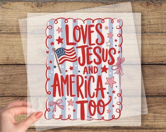 Loves Jesus And America Too DTF Transfer, American Flag Dtf Print, 4th Of July Ready To Press, Patriotic Heat Press, Christian USA Dtf