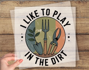 Gardening DTF Transfer, I Like To Play In The Dirt Ready To Press, Garden Dtf, Garden Lover Gift, Botanical Dtf, Gardener Dtf, Gardening Mom
