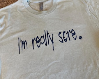 I'm Really Sore T-Shirt: 100% Cotton Workout Apparel