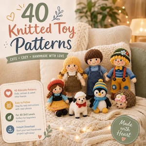 May include: A collection of seven small knitted toys including dolls, a sheep, a penguin, and a hedgehog. The text reads 40 Knitted Toy Patterns, Cute, Cozy, Handmade with Love, 40 Adorable Patterns, Easy to Follow, For All Skill Levels, and Instant Download.