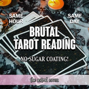 May include: A stack of tarot cards with a black and gold design, featuring the text "BRUTAL TAROT READING" and "NO SUGAR COATING!". The image includes the text "SAME HOUR" and "SAME DAY", with lit candles in the background.