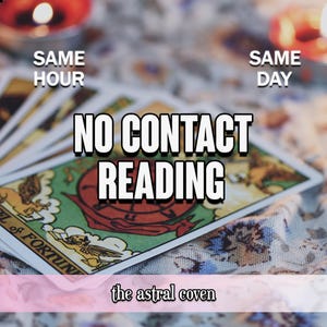May include: A photograph featuring tarot cards with the text "NO CONTACT READING". The words "SAME HOUR" and "SAME DAY" are also visible. The bottom of the image has the text "the astral coven". The background is blurred with lit candles.