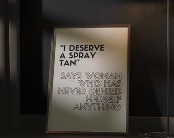 I Deserve a Spray Tan Printable Wall Art Funny Quote Print Tanning Salon Decor Beauty Studio Sign Esthetician Poster Multi Size Download