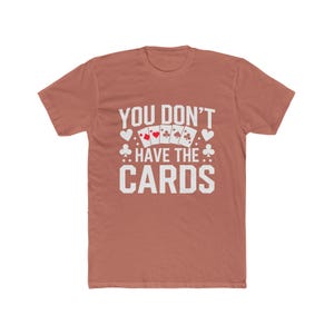 Camiseta "No tienes las cartas", camiseta gráfica, regalo para jugador de póker, camiseta de juego de cartas, camiseta divertida de apuestas