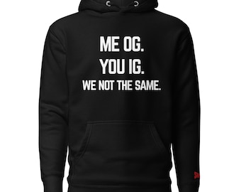 Me OG. You IG. We Not The Same. Hoodie | Funny Streetwear Hoodie | Social Media Sweatshirt | Shyster Graphics