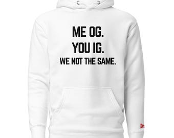 Me OG. You IG. We Not The Same. Hoodie | Funny Streetwear Hoodie | Social Media Sweatshirt | Shyster Graphics