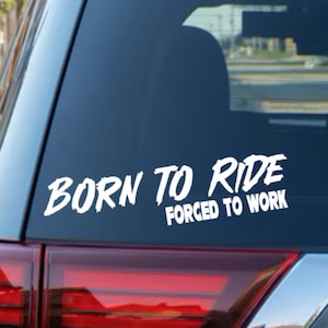 Born to Ride Forced to Work Vinyl Decal, Motorcycle Car Toolbox Laptop