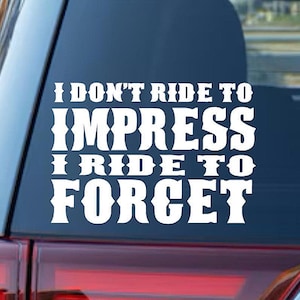 Motorcycle Decal: I Ride To Forget - Car Decal Biker Vinyl Decal