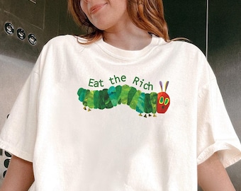 Eat The Rich Shirt, Very Hungry Caterpillar Shirt, Activist Shirt, Eat The Rich Sweatshirt, Social Justice, Feminist Shirt, Unisex