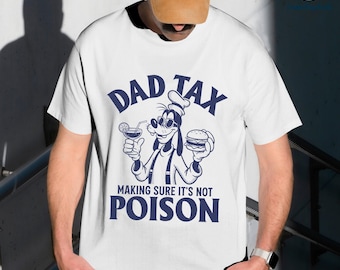 Retro Goofy Dad Tax Make Sure It's Not Poison Shirt, Funny Dad Tax Shirt, A Goofy Movie Shirt, Retro Fathers Day Shirt, Gift for Him
