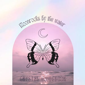 May include: A pink and purple gradient background with a crescent moon and a black butterfly. The text "Moonrocks by the water" is written in a cursive font above the butterfly. The text "CRYSTAL GUIDEBOOK" is written in a cursive font below the butterfly.