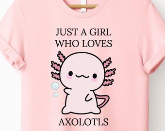 Just a Girl Who Loves Axolotls T-shirt, Cute Walking Fish Lover Tee, Salamander Gift Shirt for Youth or Adult, Funny Pet Outfit Apparel