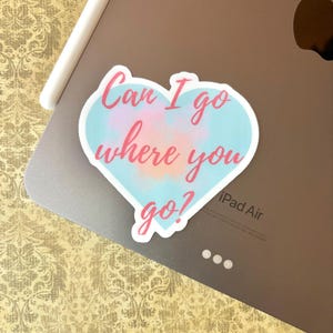 Lover Sticker | Can I Go Where You Go? | 3x2 Inch Matte Vinyl Sticker | Waterproof Decal for Laptops, Water Bottles, etc.