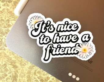 It's Nice to Have a Friend Sticker | Waterproof Vinyl Decal