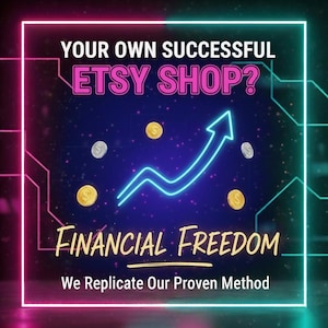 May include: A digital graphic with a neon blue arrow pointing upwards, coins, and the text "YOUR OWN SUCCESSFUL ETSY SHOP? FINANCIAL FREEDOM. We Replicate Our Proven Method" against a dark blue background with a neon pink and green border.