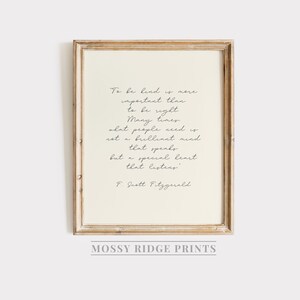 May include: A printable quote by F. Scott Fitzgerald in a beige frame. The quote reads: "To be kind is more important than to be right. Many times what people need is not a brilliant mind but a special heart that listens."