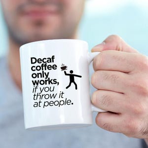 Decaf only works Funny Coffee Mug Coffee Lover Gift Funny Gift Sarcastic Office Mug Friend Gift Workplace Humor Coworker Gift Mug Cup
