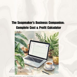 Puede incluir: Un documento digital titulado The Soapmaker's Business Companion: Complete Cost & Profit Calculator, que presenta una ilustración de un portátil con una hoja de cálculo, una taza de café, plantas en macetas y un libro abierto con el texto FROM SEED TO SOAP.