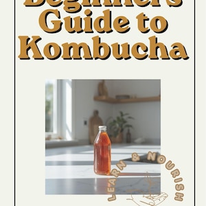 May include: A book cover with the title "Beginners Guide to Kombucha" in brown and black text. The image features a clear glass bottle filled with a reddish-brown liquid, set on a white countertop. The text "Learn & Nourish for Life" is also included.