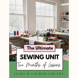 May include: A sewing studio featuring light gray sewing machines on wooden tables, colorful thread spools, and fabric stacks. Text reads: The Ultimate SEWING UNIT Two Months of Lessons LEARN & NOURISH FOR LIFE in black and pink on a white background.