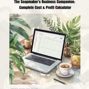 May include: A laptop displaying a spreadsheet sits on a wooden desk, surrounded by plants and a cup of coffee. The text at the top reads "The Soapmaker's Business Companion: Complete Cost & Profit Calculator." The phrase "FROM SEED TO SOAP" is at the bottom.