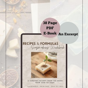 May include: A 38-page PDF e-book excerpt titled Recipes & Formulas Soapmakers Workbook by Jacqueline Dewey. The cover features a square bar of soap with a small green plant sprout on top, with text indicating it is from Seed to Soap.