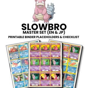 May include: A digital collection of Slowbro trading card binder placeholders and checklists. The document features the text SLOWBRO MASTER SET (EN & JP) PRINTABLE BINDER PLACEHOLDERS & CHECKLIST, displaying various colourful card illustrations.