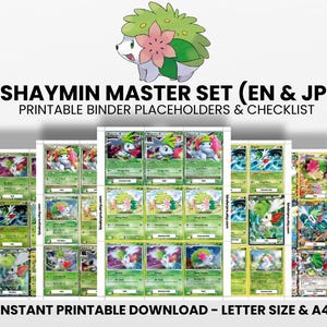 May include: A digital Shaymin Master Set printable binder placeholder and checklist featuring various Shaymin character trading card illustrations. The text reads SHAYMIN MASTER SET (EN & JP) PRINTABLE BINDER PLACEHOLDERS & CHECKLIST and INSTANT PRINTABLE DOWNLOAD - LETTER SIZE & A4.