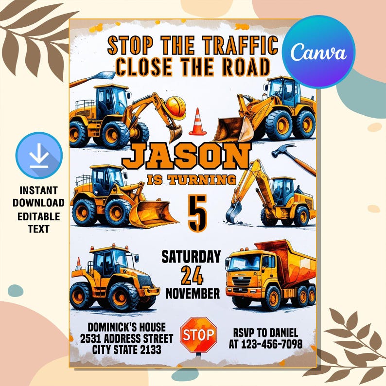 May include: A construction-themed birthday party invitation with a yellow excavator, a dump truck, and a stop sign. The text reads "Stop the Traffic Close the Road Jason is turning 5 Saturday 24 November Dominic's House 2531 Address Street City State 2133 RSVP to Daniel at 123-456-7098".