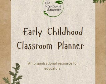 May include: A classroom planner titled "Early Childhood Classroom Planner" with the logo of "The Intentional Educator". The planner is on a textured, light brown background with floral and botanical accents. Includes a space for the user's name.