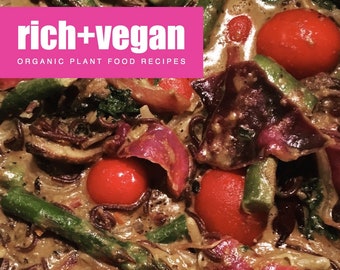 Rich + Vegan - Organic Plant Food Recipes, eBook, Vegan Recipe Cookbook, Recipes, Plant Based, Vegan, Organic