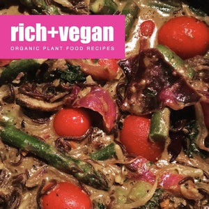 Rich + Vegan - Organic Plant Food Recipes, eBook, Vegan Recipe Cookbook, Recipes, Plant Based, Vegan, Organic