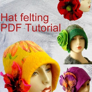 May include: Four felt hats with flower embellishments. The hats are in various colours, including yellow, green, purple, and grey. The flowers are also in various colours, including red, green, orange, and pink. The hats are all on mannequins. The text "Hat felting PDF Tutorial" is at the top of the image.