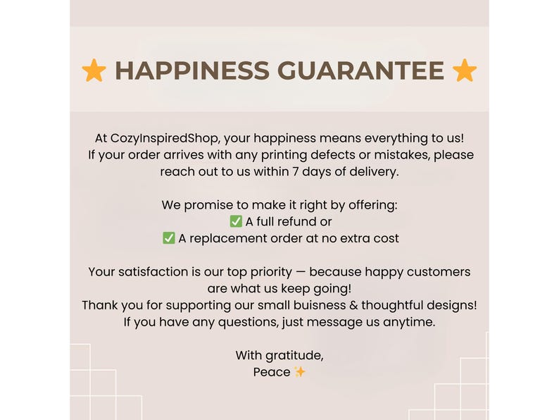 May include: Cream-colored graphic with the text "HAPPINESS GUARANTEE" and additional text promising full refunds or replacements for printing defects. The text also thanks customers for their support.