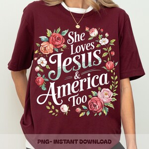 She Loves Jesus and America Too PNG, Faith and Freedom PNG, Christian 4th of July Design, Floral Patriotic Shirt Png, USA Independence Day