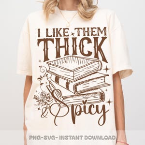 I Like Them Thick and Spicy SVG PNG, Smut Lover Shirt Design, Romance Book Quote PNG, Spicy Reads Svg for Readers, Books on a Shelf Png