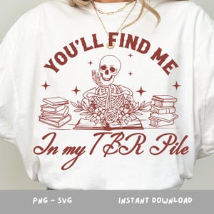You’ll Find Me In My TBR Pile SVG, Funny Book Lover Shirt Design, Bookish Reading Quote Sublimation, Reading Skeleton Png, Book Lover Svg