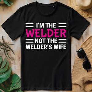 I&#39;m The Welder Not The Welder&#39;s Wife Welding PNG, Funny Welder T-shirt Design