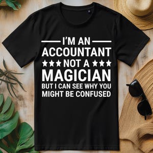 Ik ben een accountant, geen goochelaar, grappige T-shirtontwerp met boekhoudkundige humor