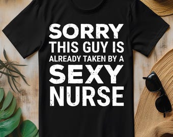Sorry This Guy Is Already Taken By A Sexy Nurse Husband PNG, Funny Nursing T-shirt Design
