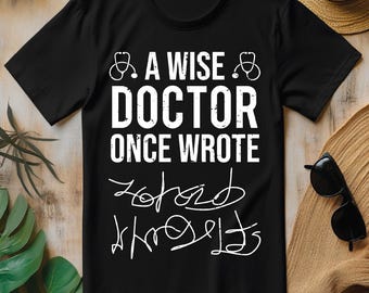 A Wise Doctor Once Wrote Medical Doctor Handwriting PNG,  Funny Doctor T-shirt Design