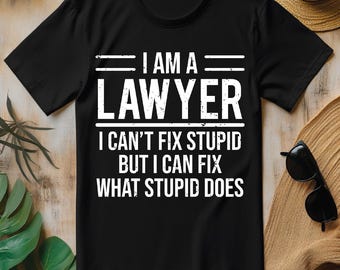 I Am A Lawyer I Can't Fix Stupid PNG, Funny Attorney T-shirt Design