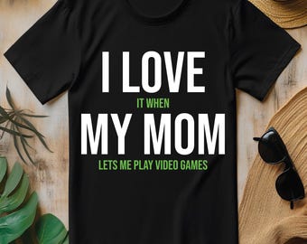 I Love It When My Mom Lets Me Play Video Games PNG, Funny Gamer T-shirt Design